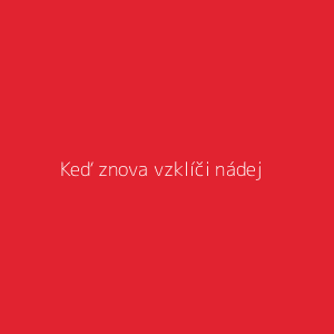 Keď znova vzklíči nádej